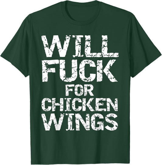 Will Fuck for Chicken Wings Funny Game Day Saying Joke Quote T-Shirt - T-Shirt | Forest