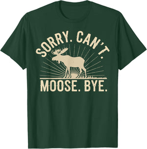 Sorry Can't Moose Bye Funny Moose T-Shirt - T-Shirt | Forest