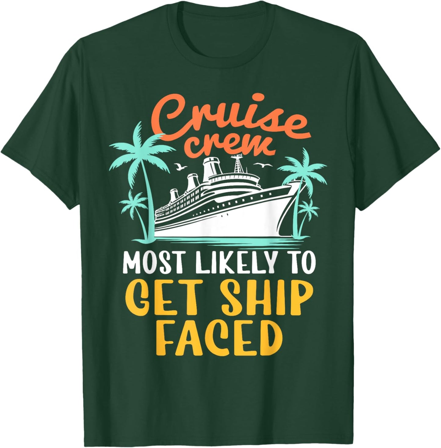 Cruise Crew Most Likely To Get Ship Faced Family Cruise 2024 T-Shirt - T-Shirt | Forest