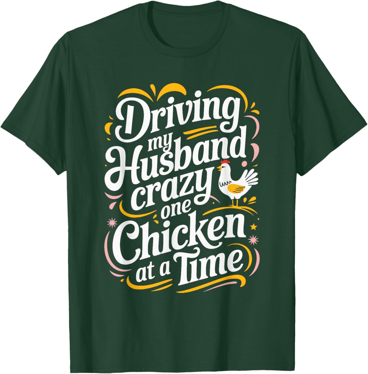 Driving My Husband Crazy One Chicken At A Time T-Shirt - T-Shirt | Forest