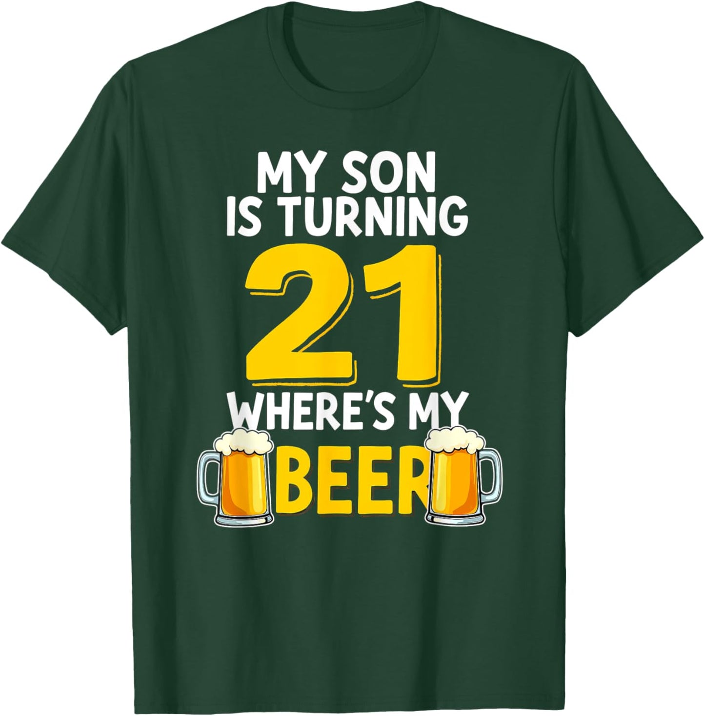 21st Birthday My Son Is Turning 21 Where's My Beer T-Shirt - T-Shirt | Forest