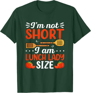 I'm Not Short I Am Lunch Lady Size School Cafeteria Worker T-Shirt - T-Shirt | Forest
