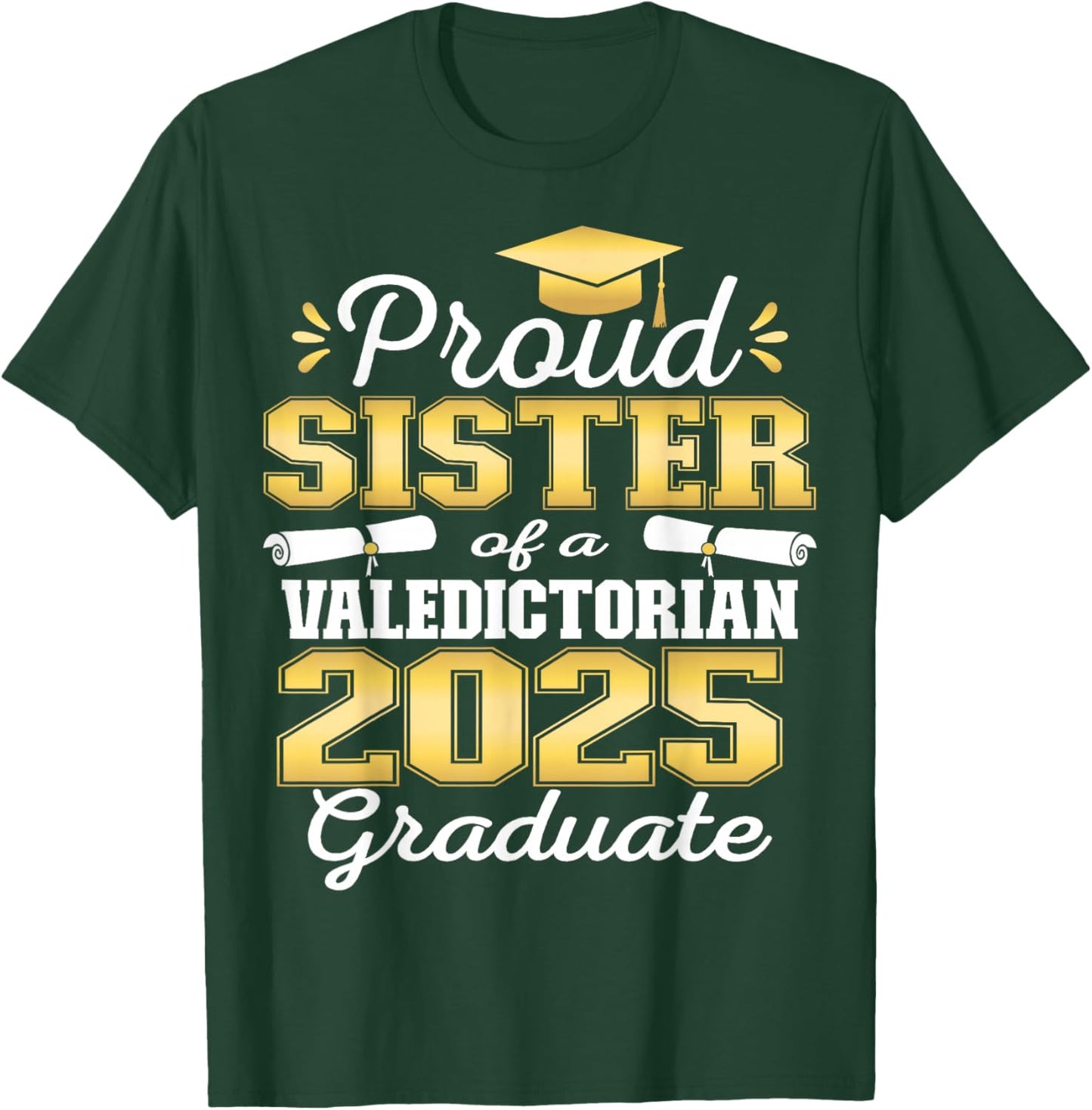 Proud Sister of 2025 Valedictorian Graduate 25 T-Shirt - T-Shirt | Forest