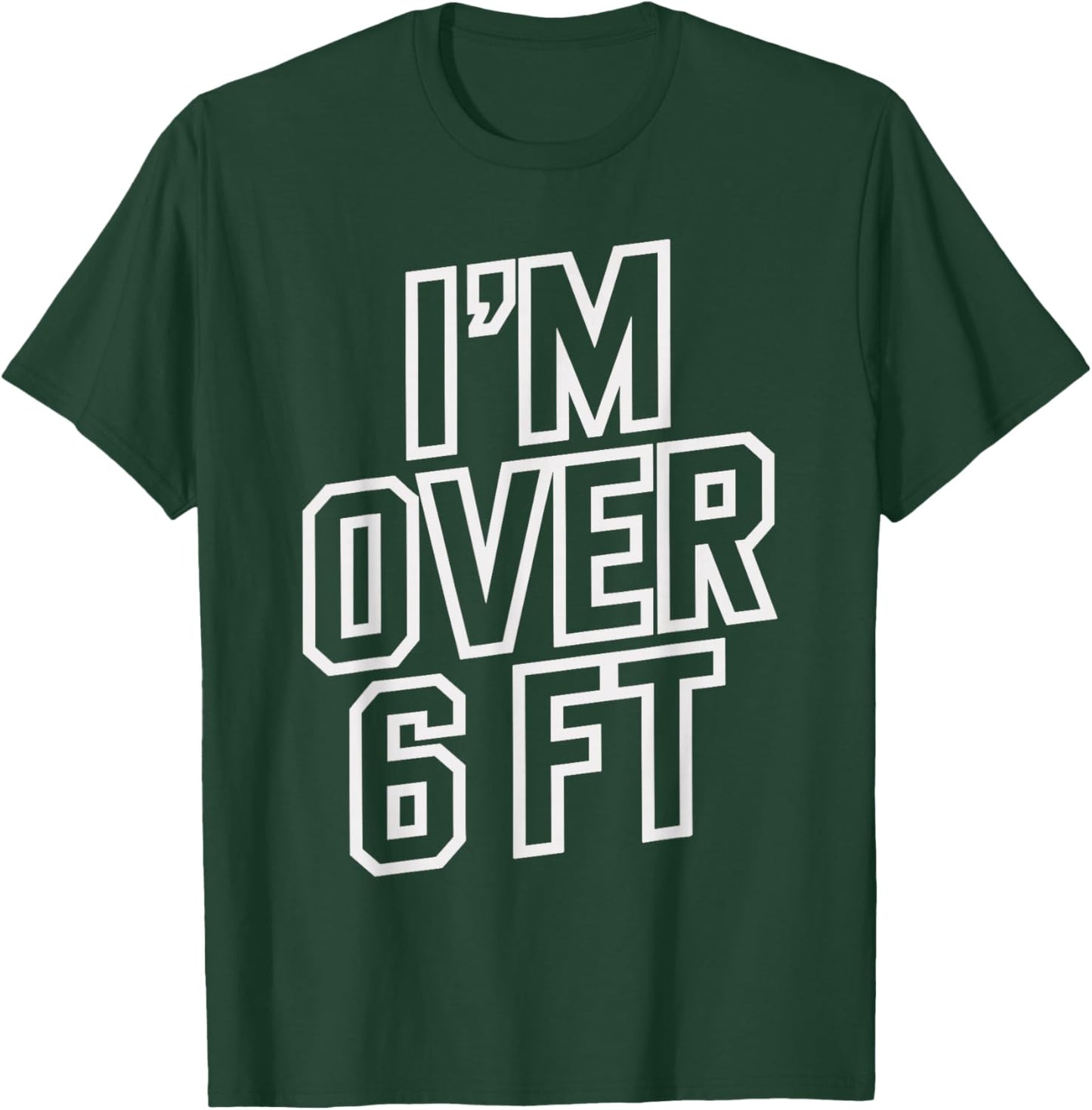 Im Over 6 Ft Funny T Shirt for Tall Men and Women T-Shirt - T-Shirt | Forest