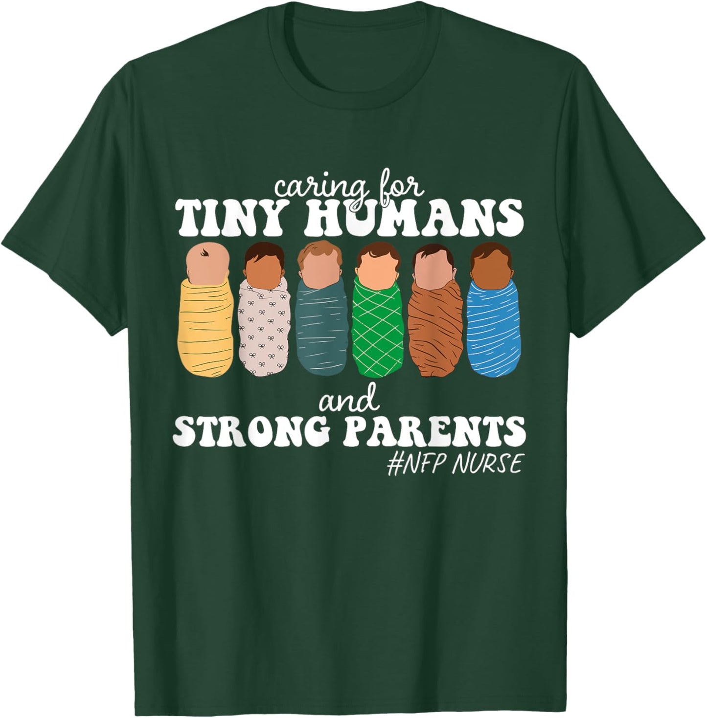 Caring For Tiny Humans And Strong Parents NFP Nurse Family T-Shirt - T-Shirt | Forest
