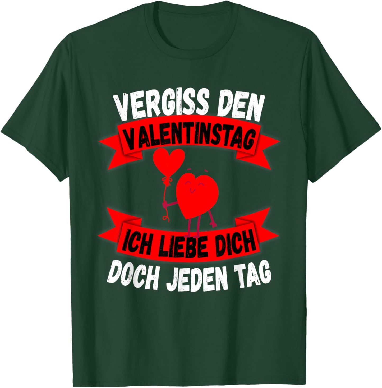 with German Text "Vergiß Valentinstag Liebe Dich jeden Tag" Gift T-Shirt - T-Shirt | Forest
