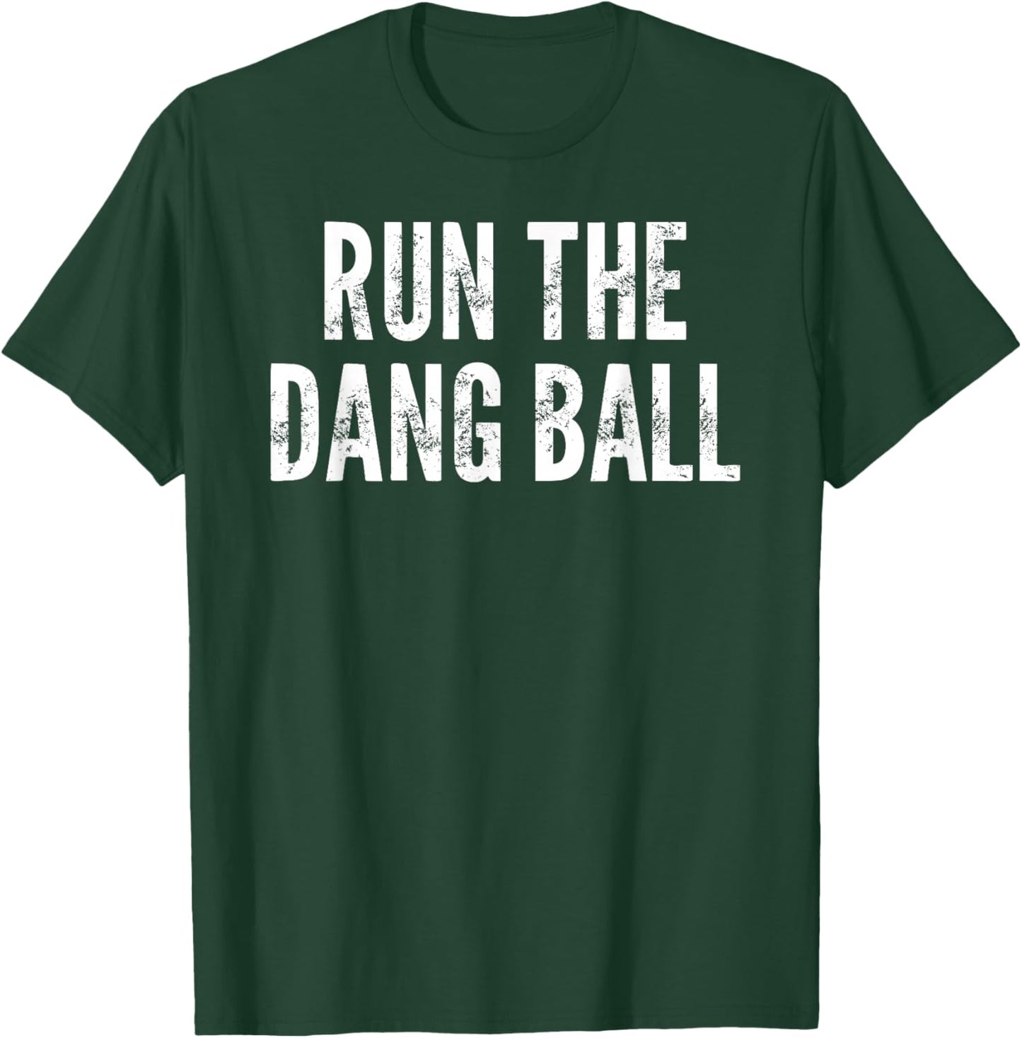 Run The Dang Ball - Funny Saying Sarcastic Humor Novelty T-Shirt - T-Shirt | Forest