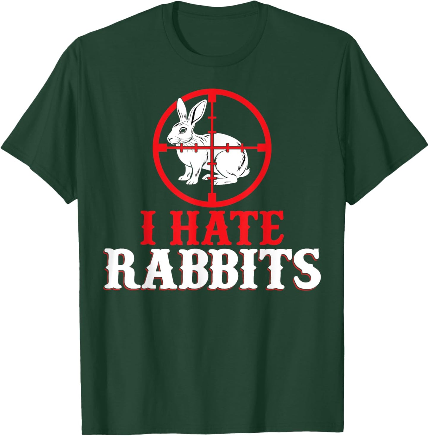 Funny I Hate Rabbits - Men Women Rabbit Hunter Hunting Gifts T-Shirt - T-Shirt | Forest
