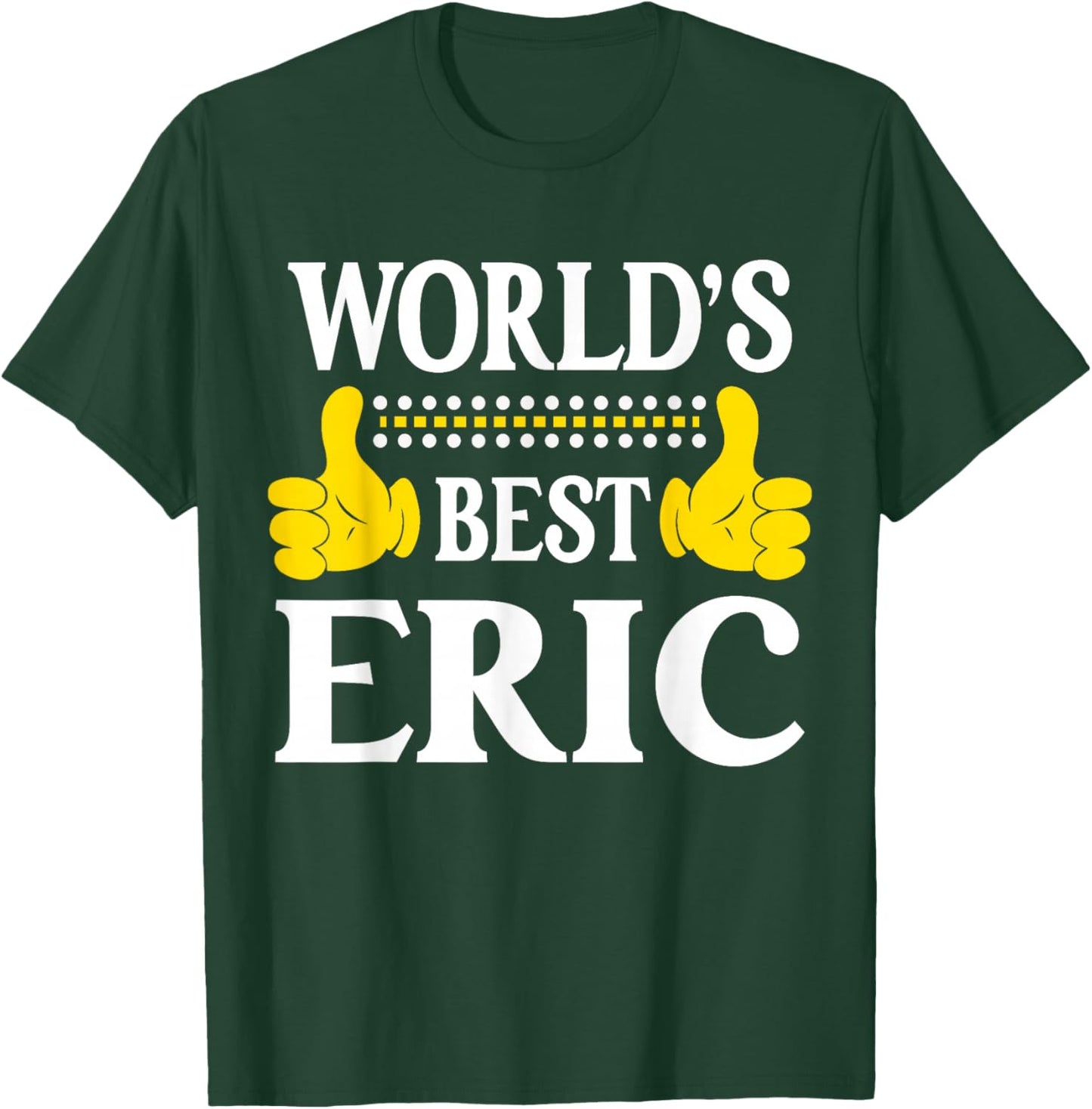 Eric Personal Name Funny First Name World's Best Eric T-Shirt - T-Shirt | Forest