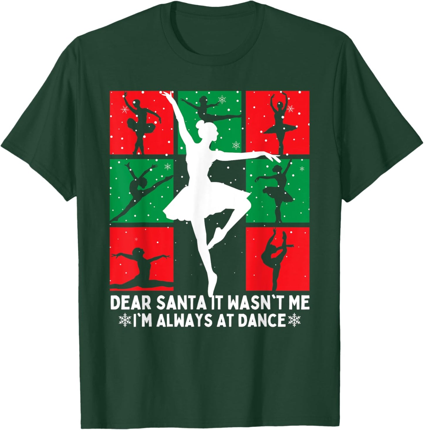 Christmas Dear Santa It Wasn't Me I'm Always At Dance Ballet T-Shirt - T-Shirt | Forest