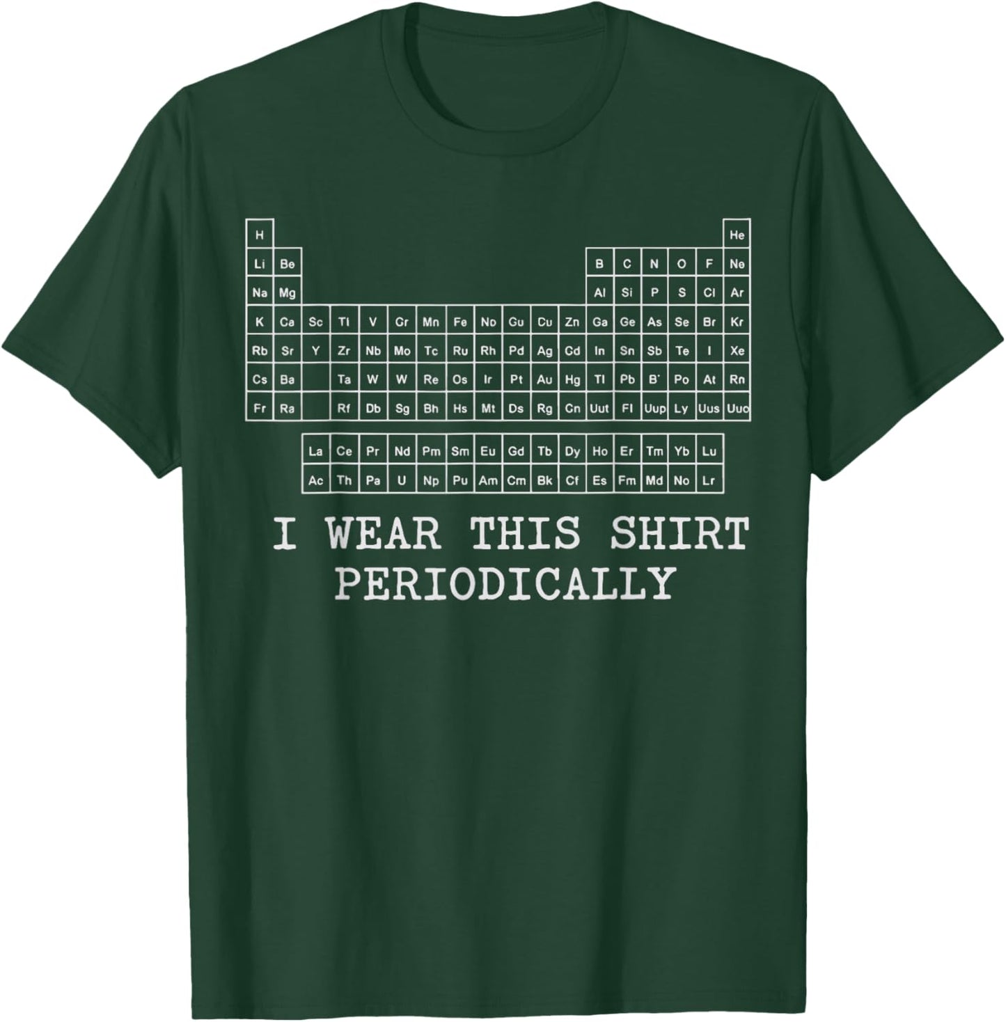 I Wear This Shirt Periodically T-Shirt - T-Shirt | Forest