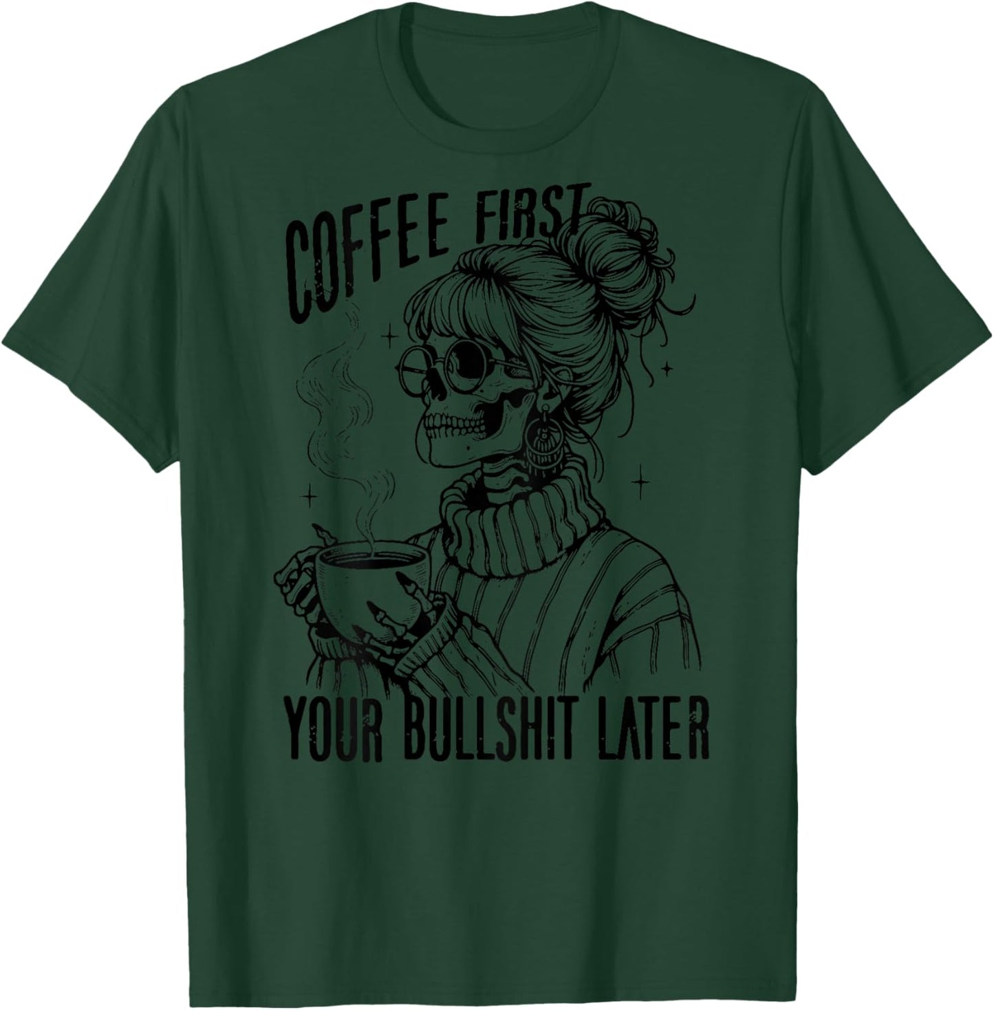 Coffee First Your Bullshit Later T-Shirt - T-Shirt | Forest