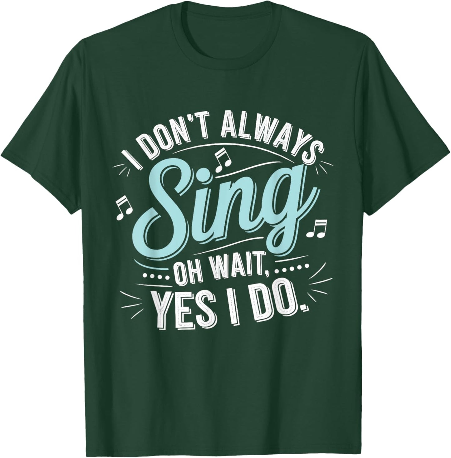 I Don't Always Sing Oh Wait Yes I Do Musical Theatre T-Shirt - T-Shirt | Forest