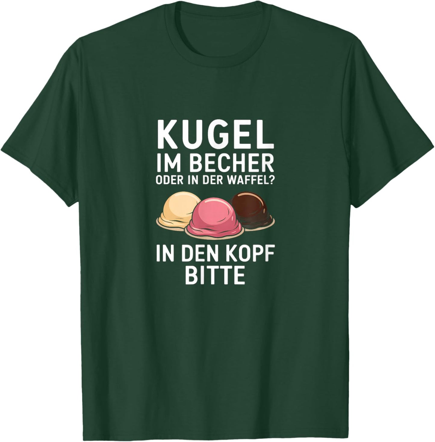 Kugel Im Becher Oder In Der Waffel Sarkasmus Ironie Spruch T-Shirt - T-Shirt | Forest