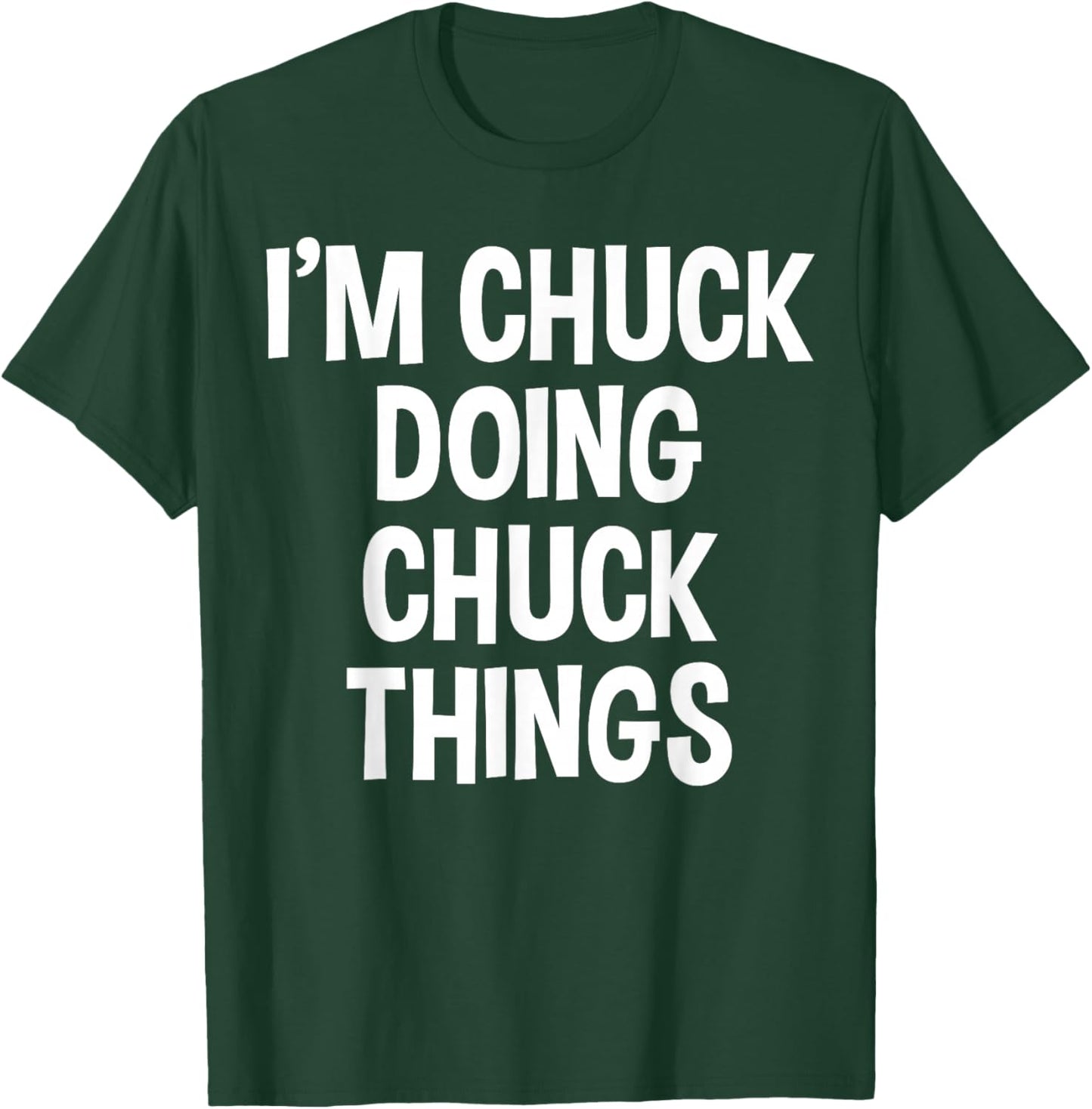 I'm Chuck Doing Chuck Things Funny Saying T-Shirt - T-Shirt | Forest