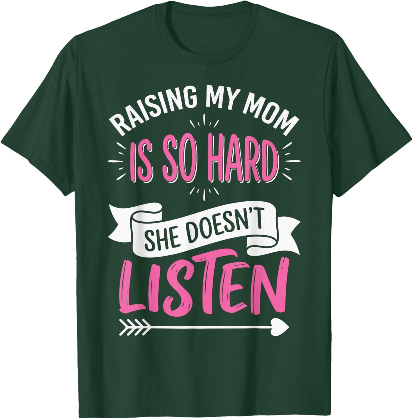 Raising My Mom is So Hard She Doesn't Listen T-Shirt - T-Shirt | Forest