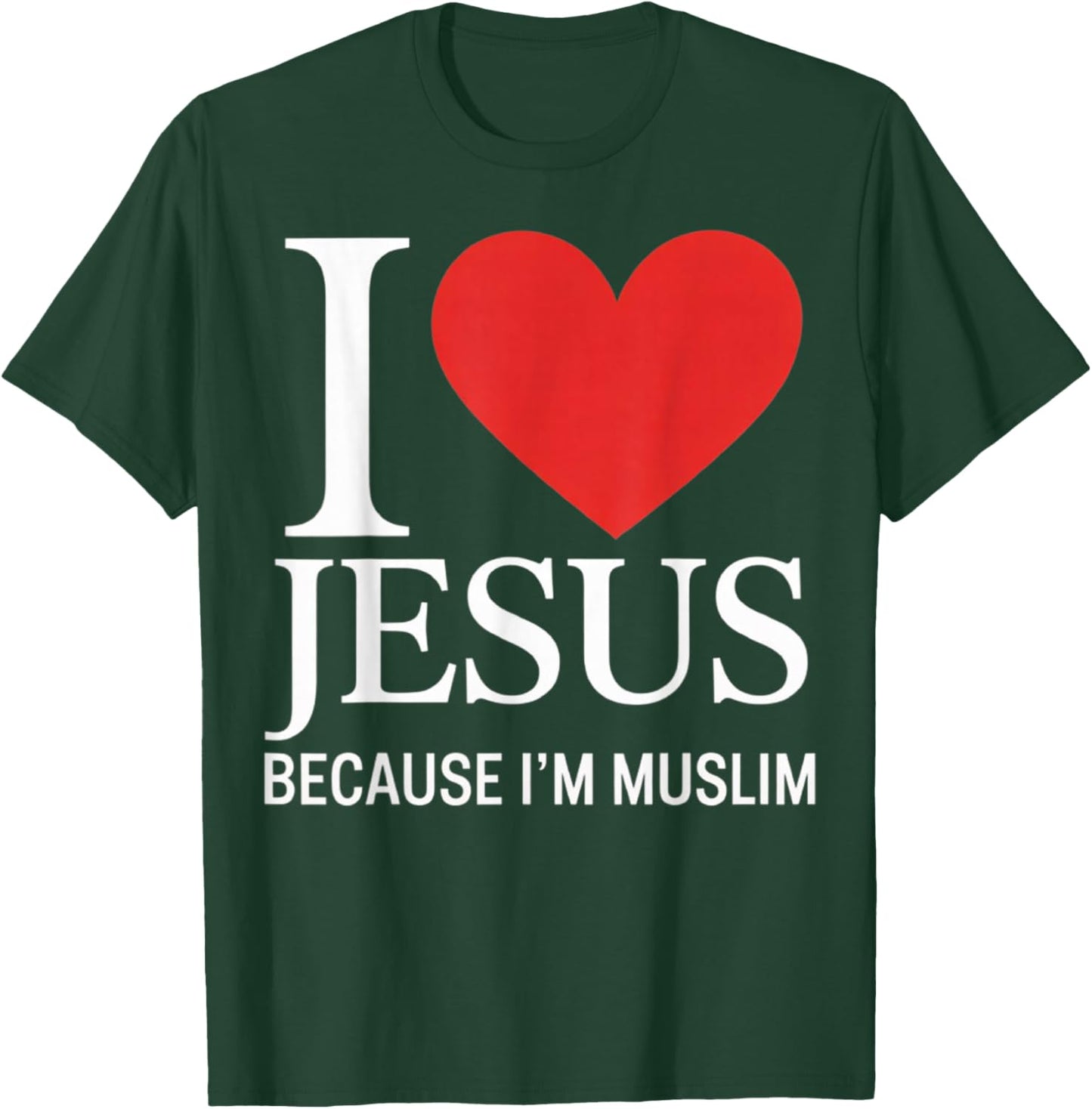 I Love Jesus Because I'm Muslim T-Shirt - T-Shirt | Forest