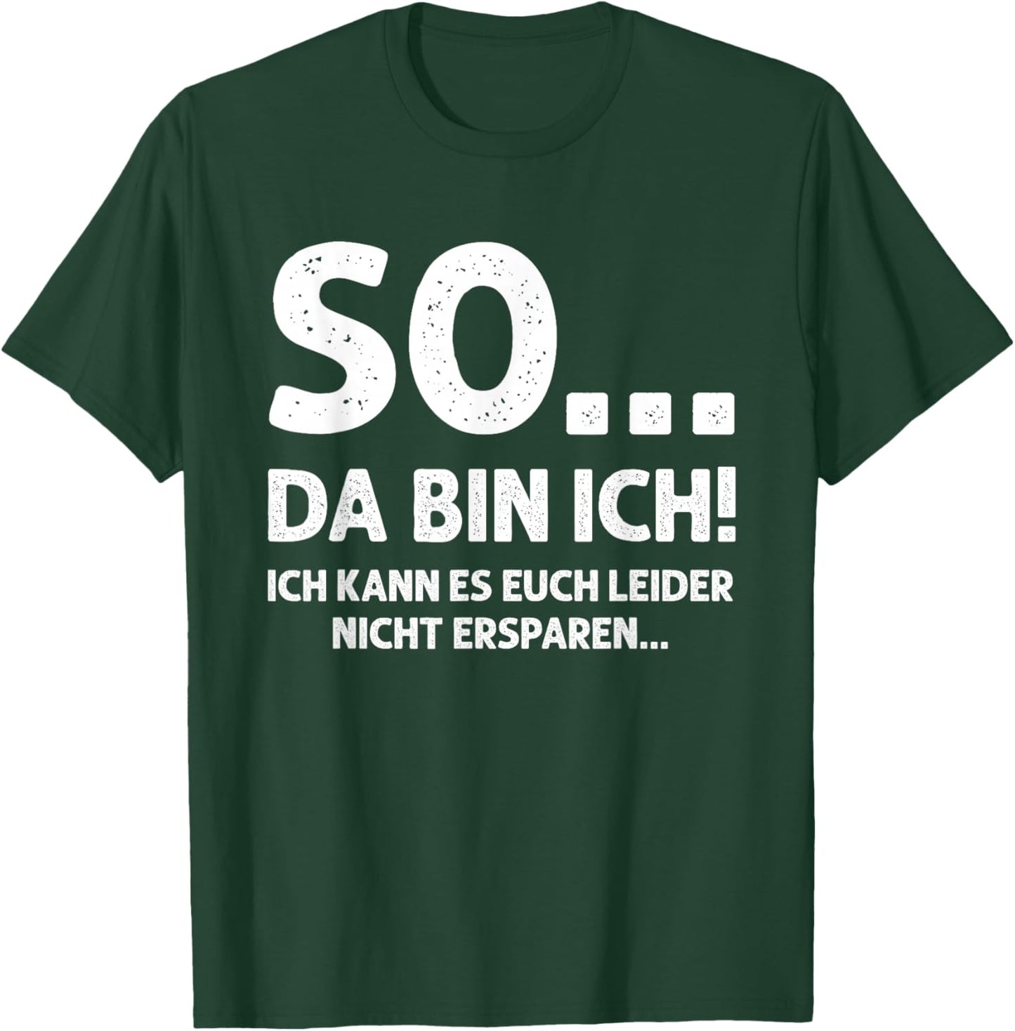 SO... DA Bin ICH! - Ich kann es euch leider Nicht ersparen.. T-Shirt - T-Shirt | Forest