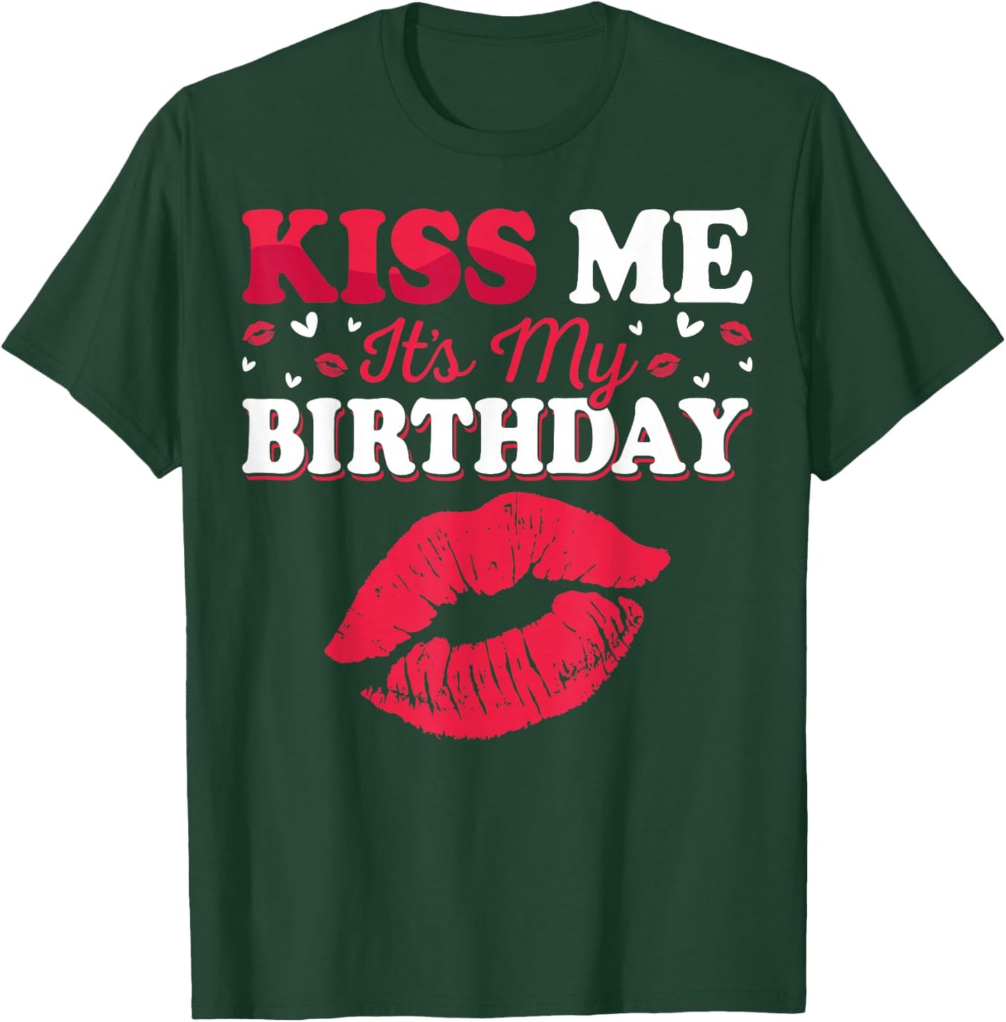 Kiss Me It’s My Birthday Funny Birthday Celebration T-Shirt - T-Shirt | Forest