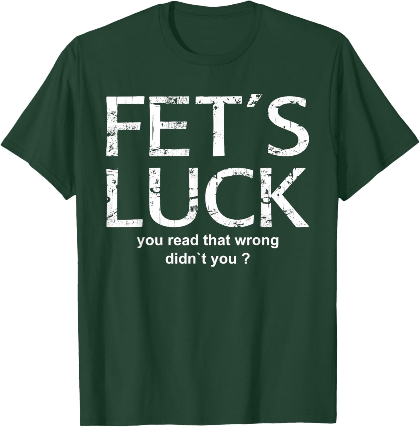 FET'S Luck - You Read That Wrong Funny Word Game Design T-Shirt - T-Shirt | Forest
