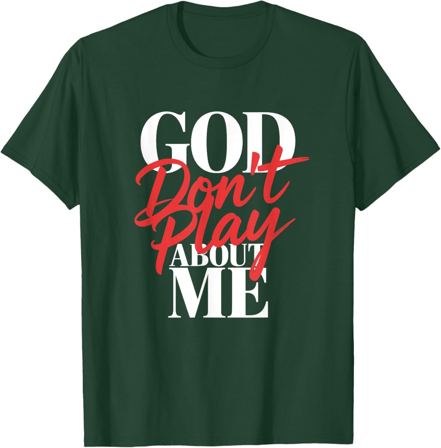 God Don't Play About Me T-Shirt - T-Shirt | Forest