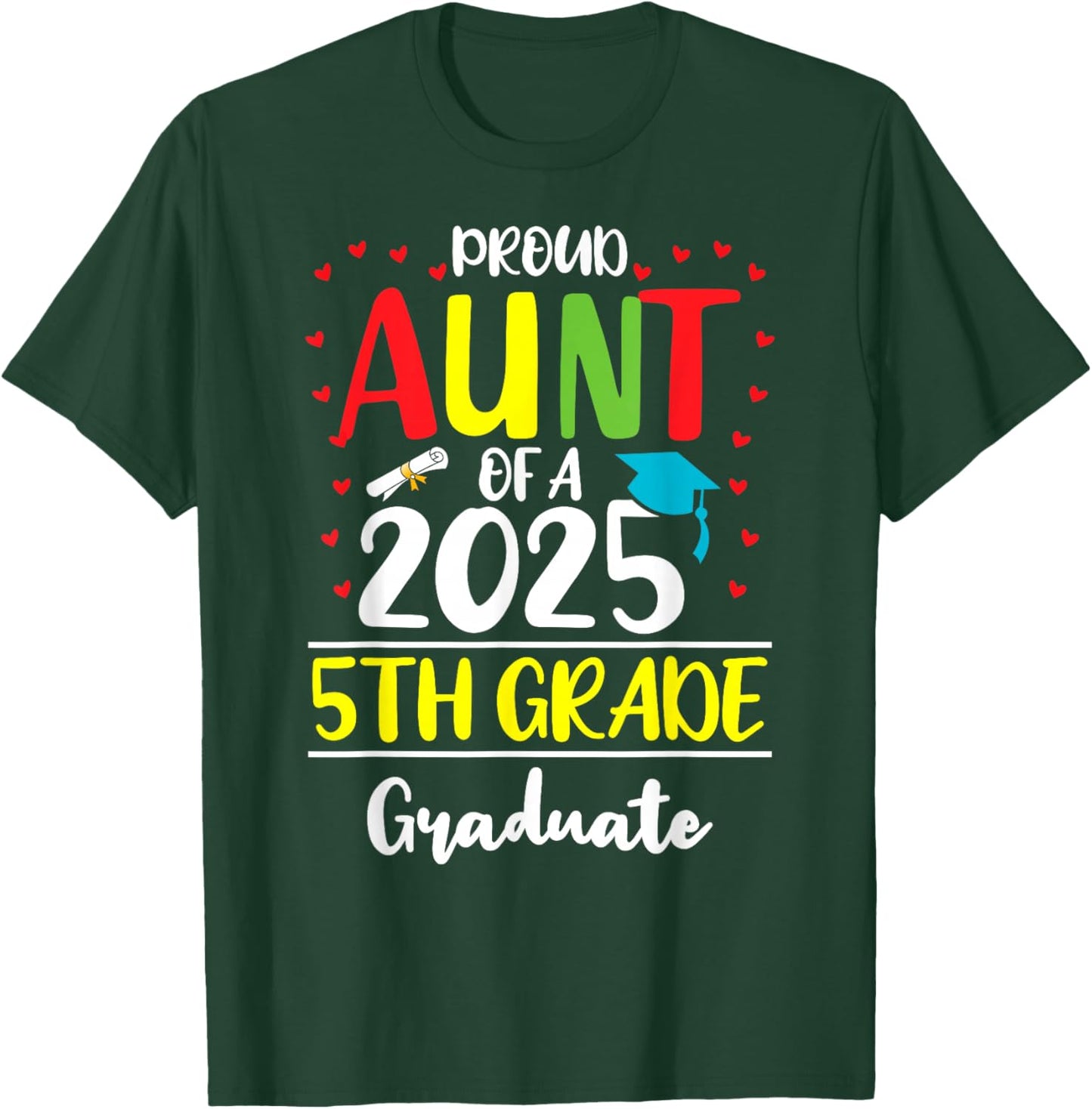 Funny Proud Aunt of a Class of 2025 5th Grade Graduate T-Shirt - T-Shirt | Forest