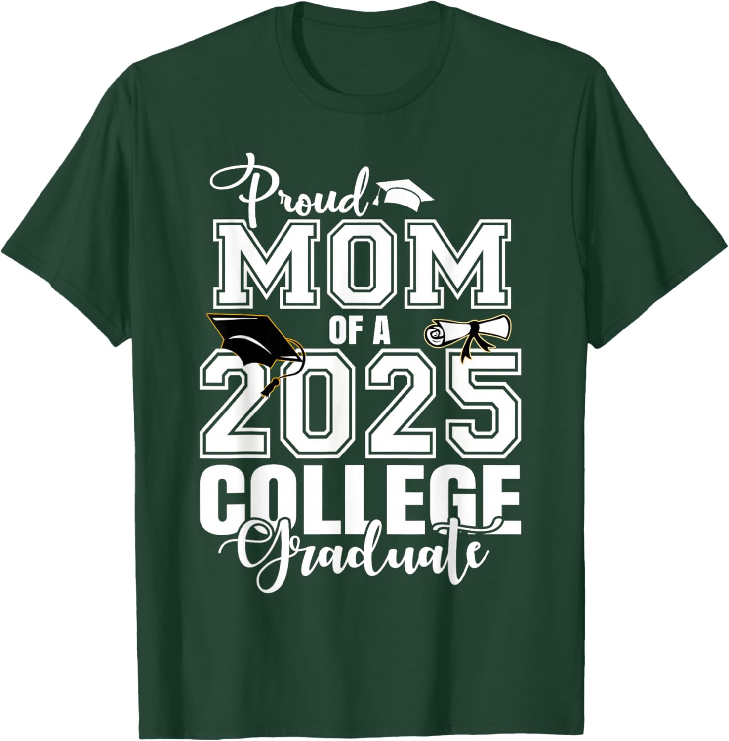 Proud Mom Of A 2025 College Graduate Graduation T-Shirt - T-Shirt | Forest