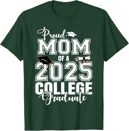Proud Mom Of A 2025 College Graduate Graduation T-Shirt - T-Shirt | Forest
