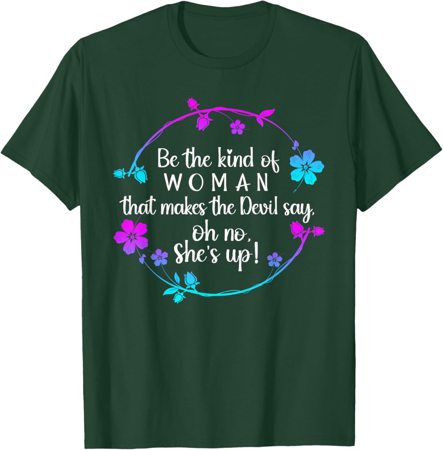 Be The Kind Of Woman That Makes The Devil Say Oh No T-Shirt - T-Shirt | Forest