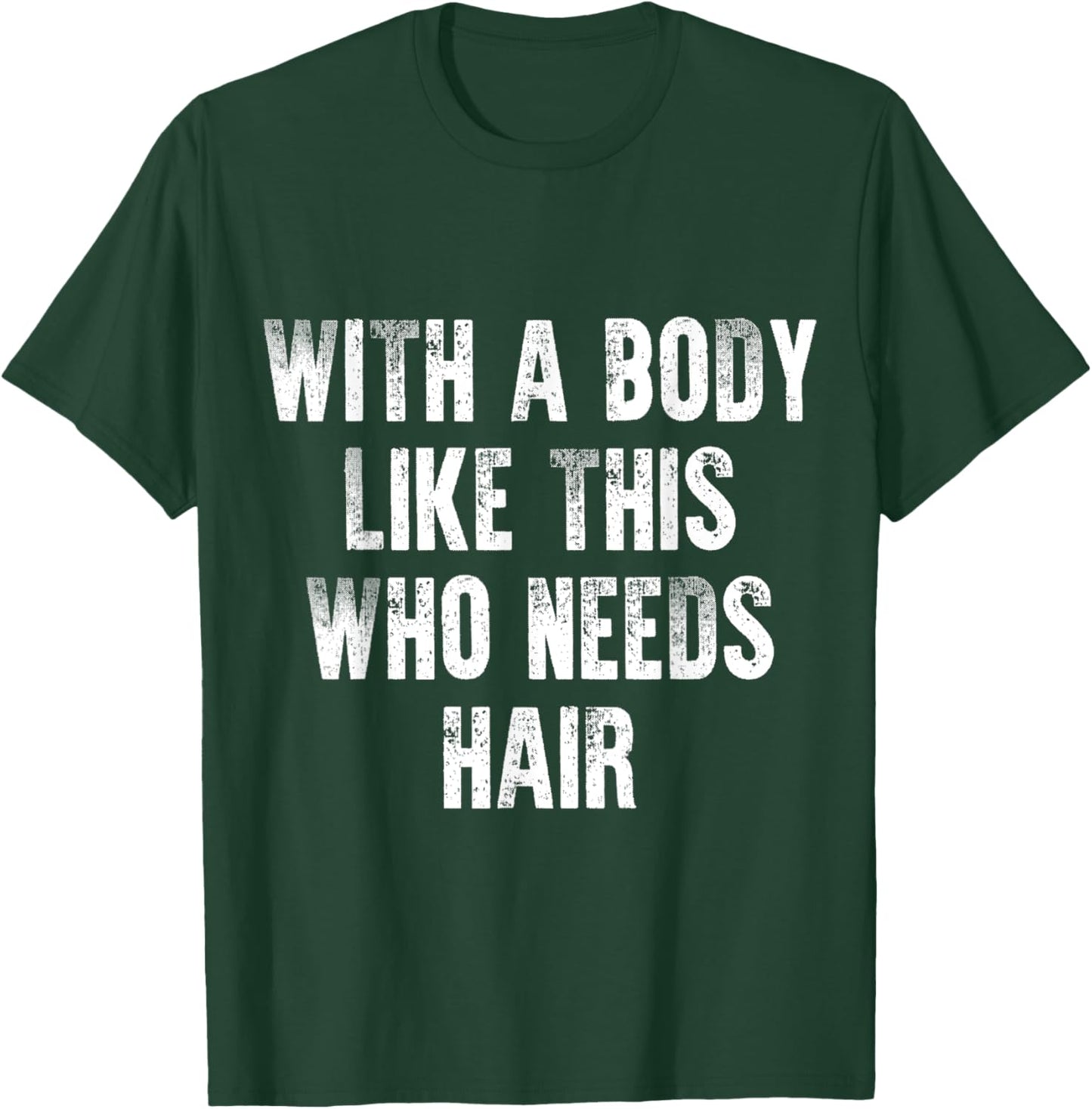 With A Body Like This Who Needs Hair Vintage Distressed T-Shirt - T-Shirt | Forest