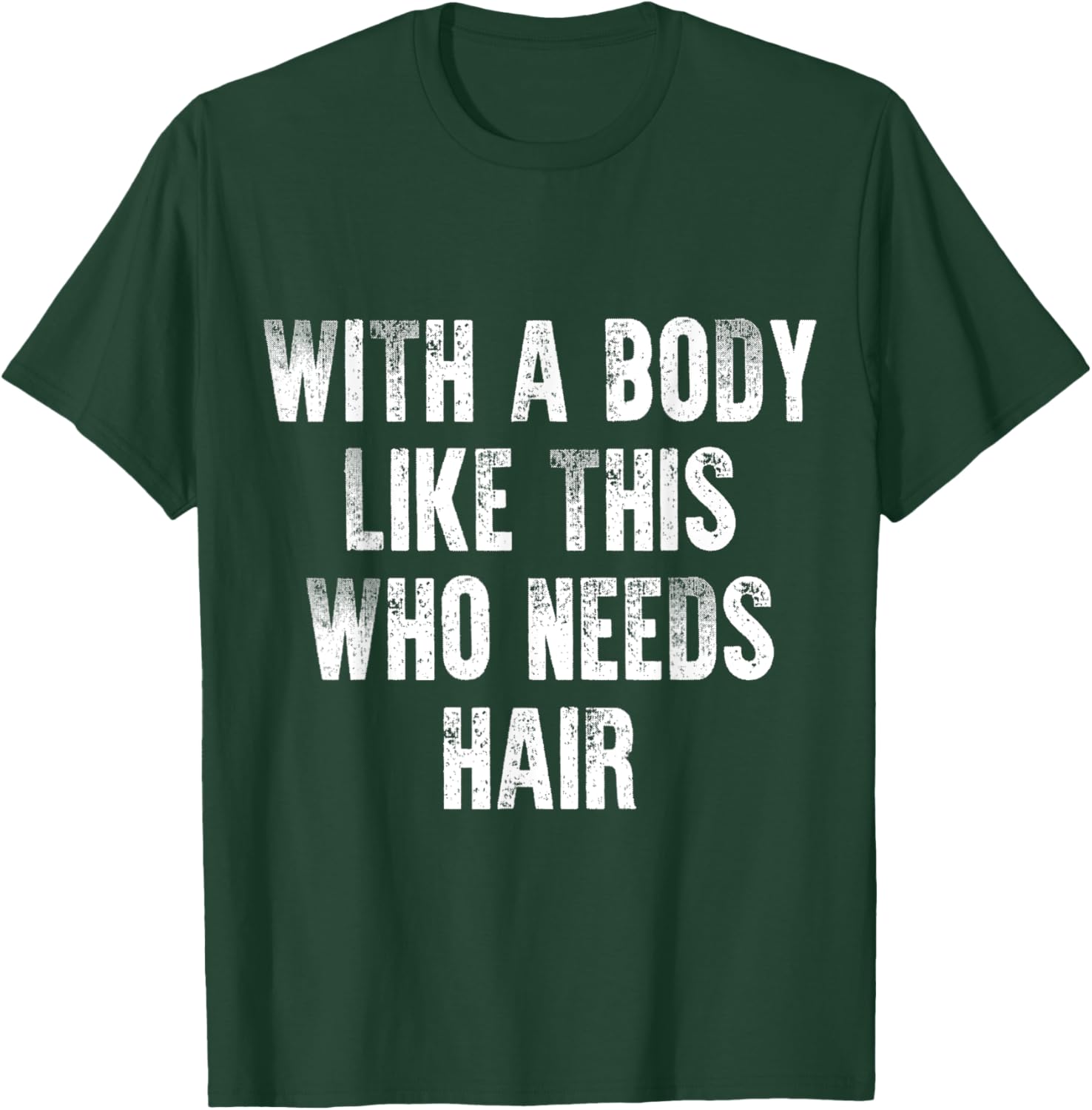 With A Body Like This Who Needs Hair Vintage Distressed T-Shirt - T-Shirt | Forest
