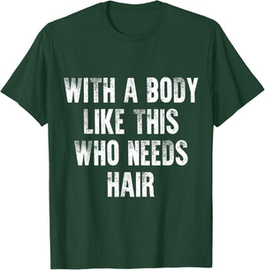 With A Body Like This Who Needs Hair Vintage Distressed T-Shirt - T-Shirt | Forest