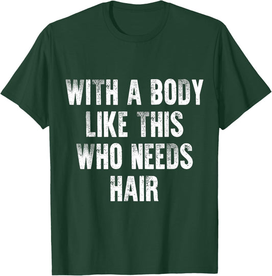 With A Body Like This Who Needs Hair Vintage Distressed T-Shirt - T-Shirt | Forest