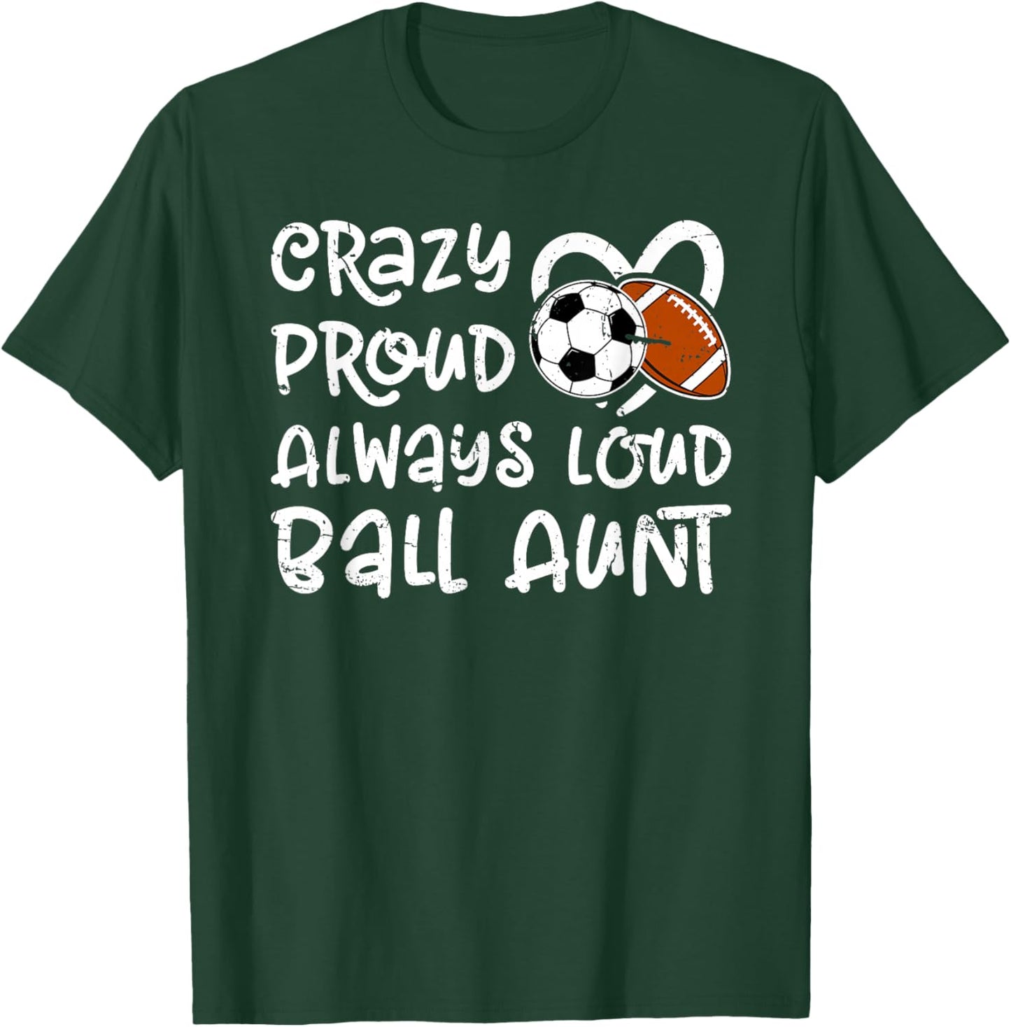 Crazy Proud Always Loud Ball Aunt Football Soccer Aunt T-Shirt - T-Shirt | Forest