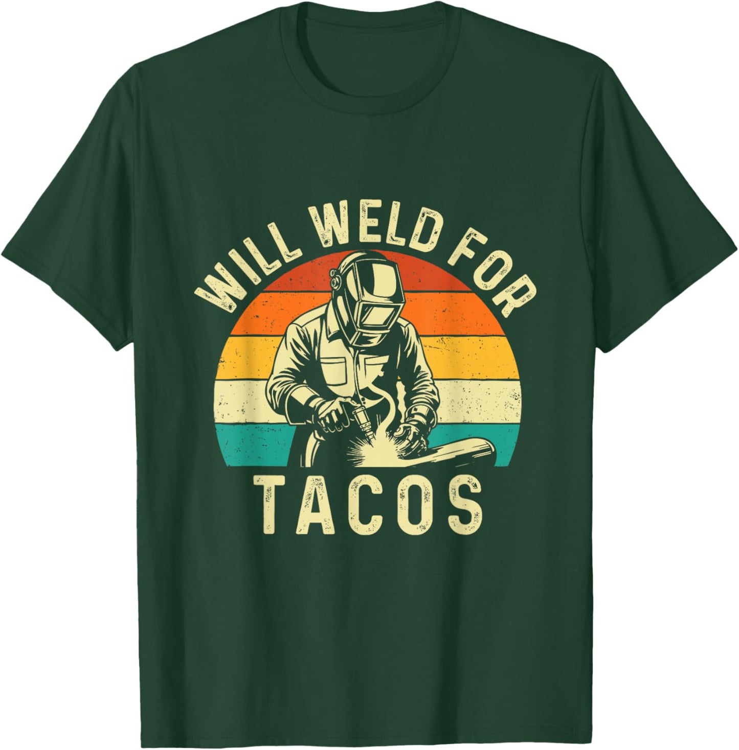 Will Weld For Tacos - Welder Welding Ironworker T-Shirt - T-Shirt | Forest