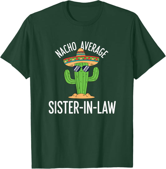 Nacho Average Sister in Law Funny Cactus Mexico Sarcastic T-Shirt - T-Shirt | Forest