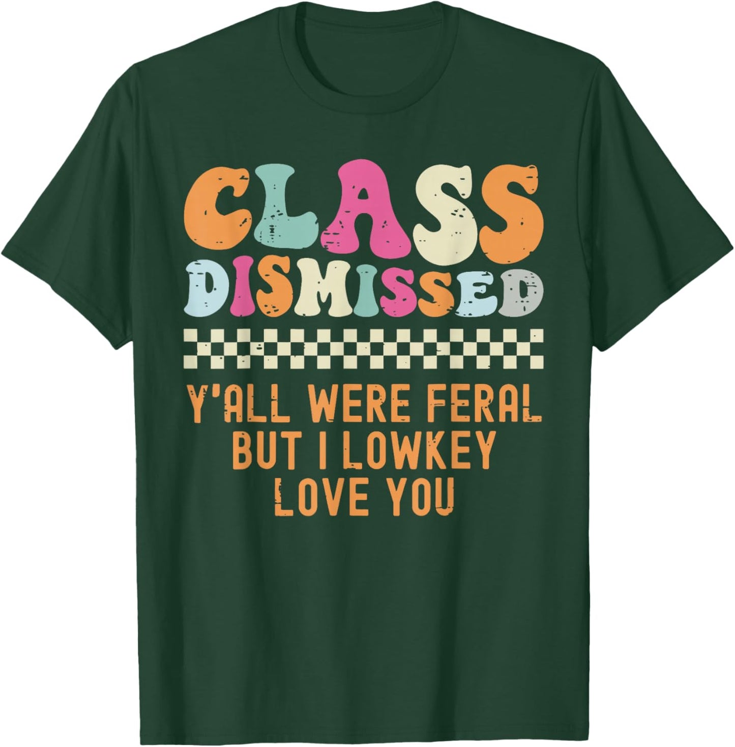 Class Dismissed Yall were Feral But I Lowkey Love You T-Shirt - T-Shirt | Forest