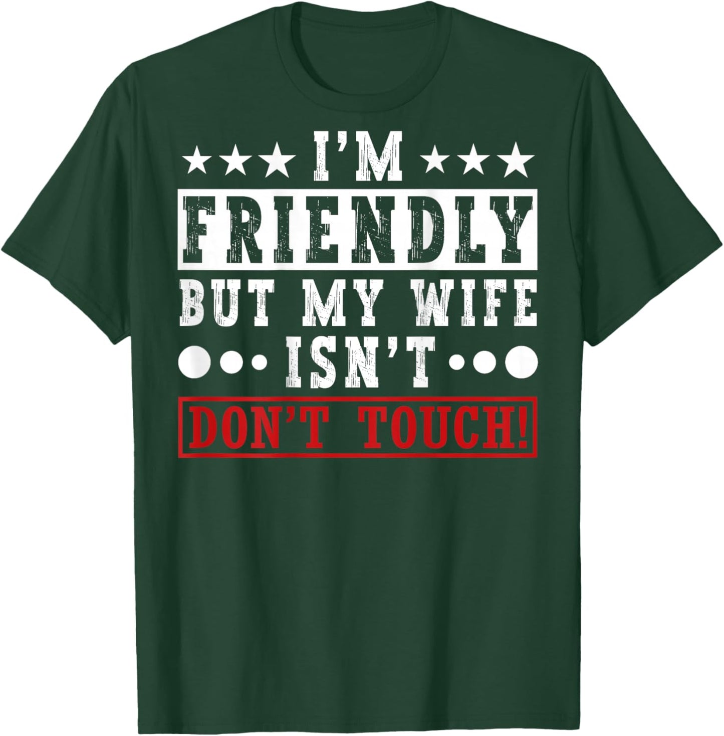 I'm Friendly But My Wife Isn't Don't Touch Funny Husband T-Shirt - T-Shirt | Forest