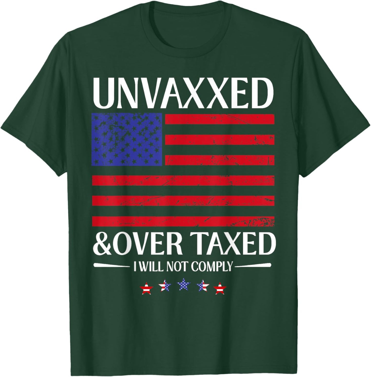 Unvaxxed And Overtaxed I Will Not Comply T-Shirt - T-Shirt | Forest