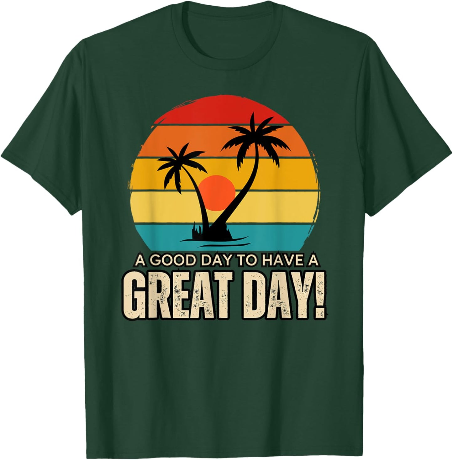 It's A Good Day To Have A Great Day Shirt, Have A Good Day T-Shirt - T-Shirt | Forest