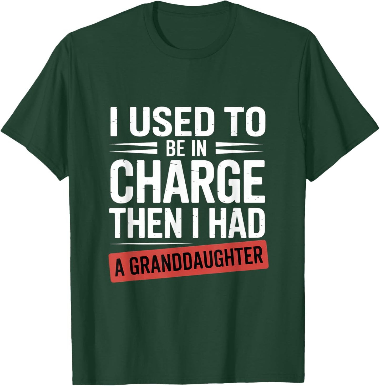 I Used to Be in Charge Then I Had A Granddaughter T-Shirt - T-Shirt | Forest