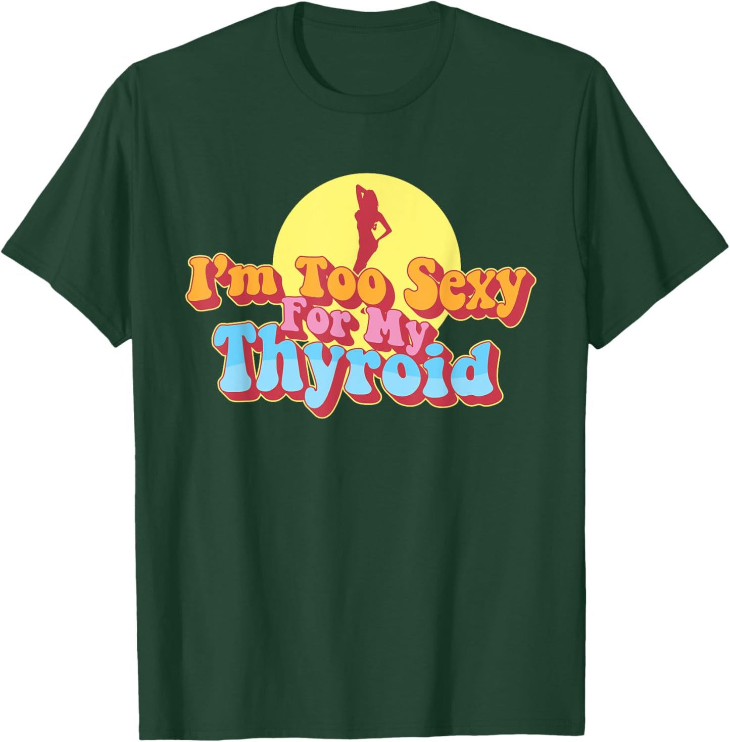 Too Sexy For My Thyroid Cancer Warrior Papillary Awareness T-Shirt - T-Shirt | Forest