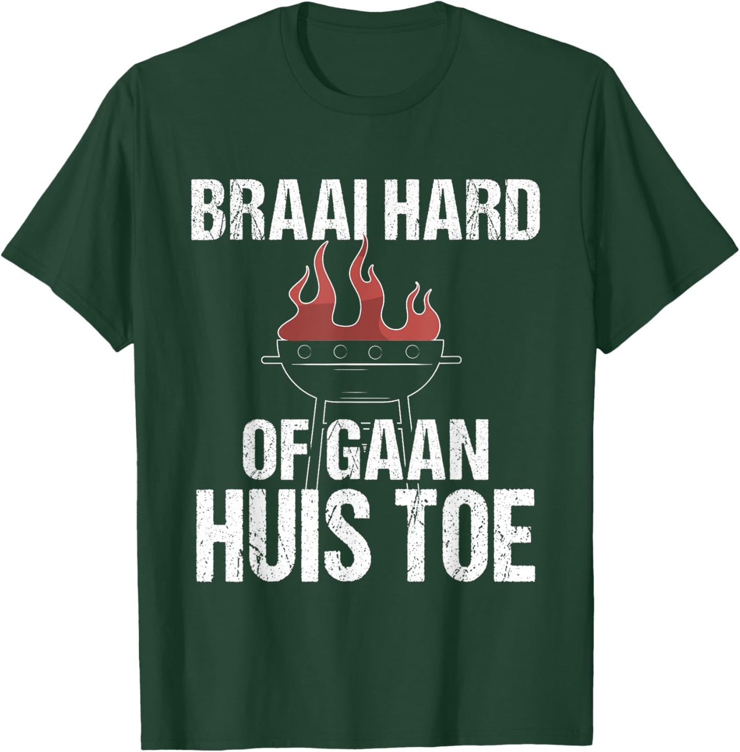Braai Hard Or Go Home Funny Afrikaans BBQ Humor Quote T-Shirt - T-Shirt | Forest