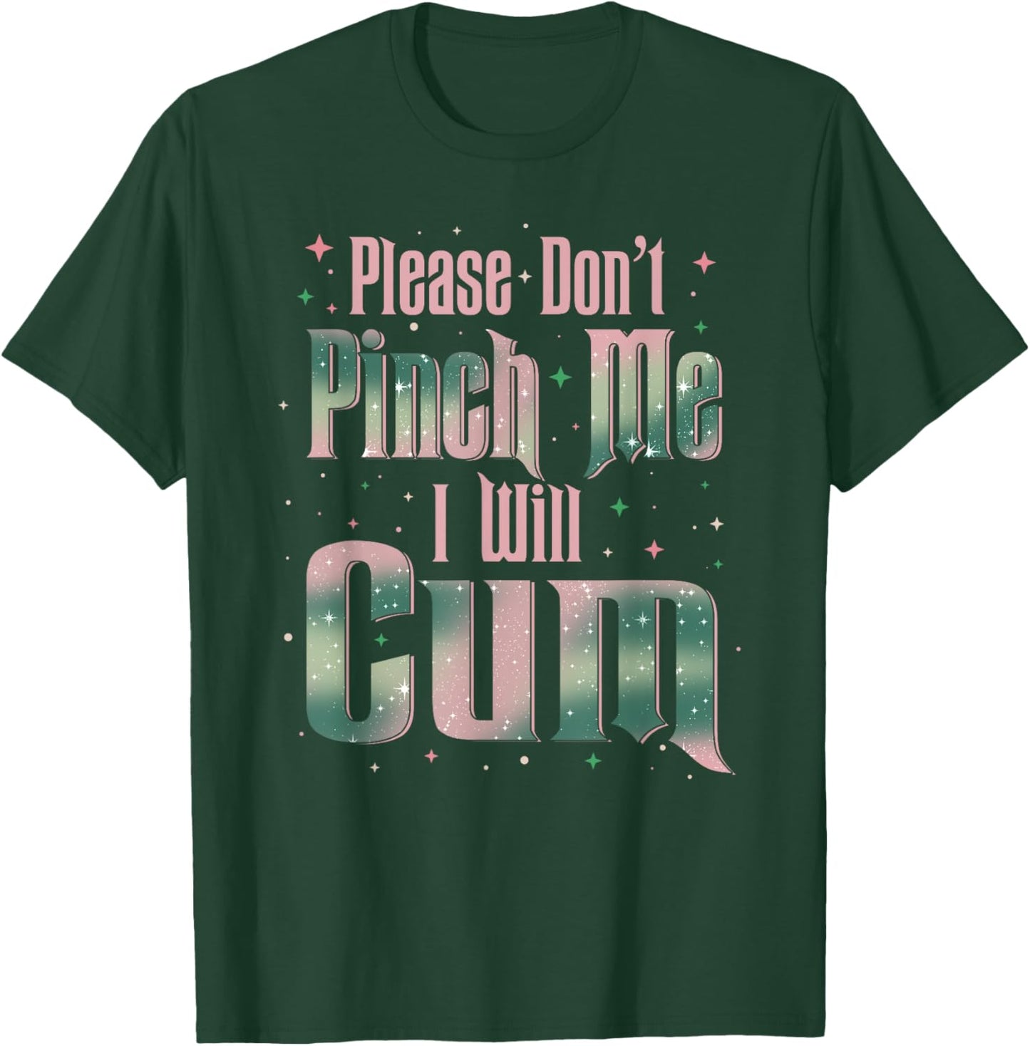 Please Don't Pinch Me I Will Cum Adult Funny Sayings T-Shirt - T-Shirt | Forest