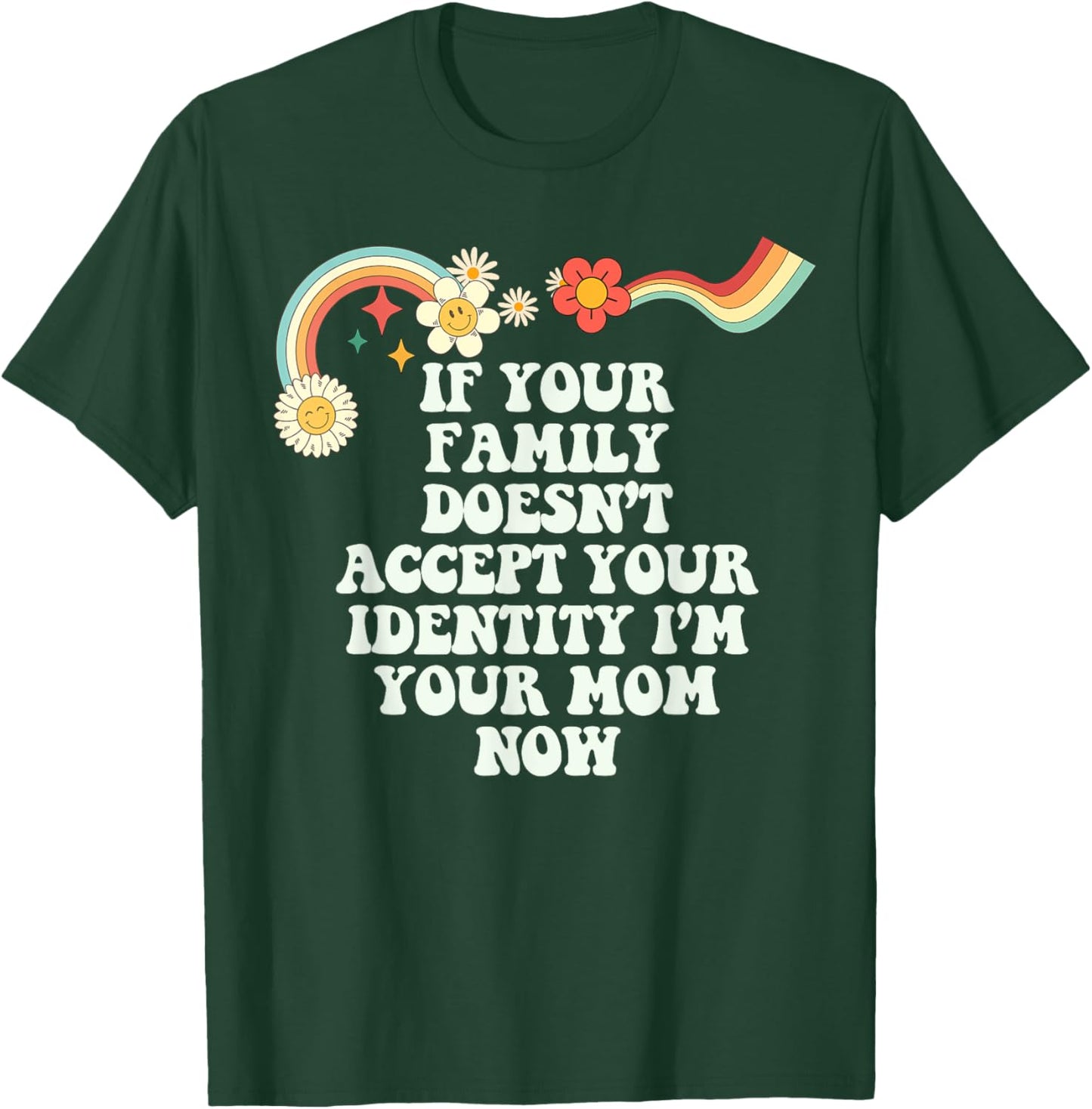 Groovy Funny If Your Family Doesn't Accept Your Identity I'm T-Shirt - T-Shirt | Forest