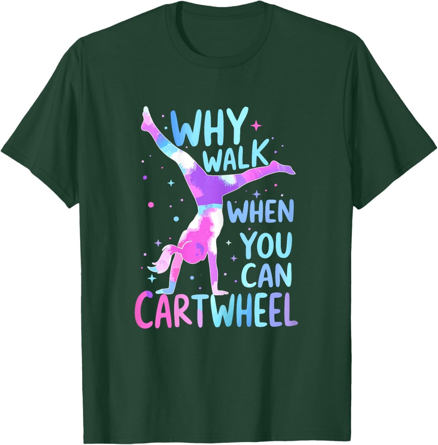 Gymnast Why Walk When You Can Cartwheel Gymnastics T-Shirt - T-Shirt | Forest