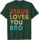 Jesus Loves You Bro Vintage Christian Faith God Religious T-Shirt - T-Shirt | Forest