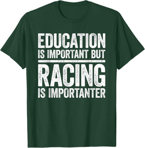 Education Is Important But Racing Is Importanter Shirt Race T-Shirt - T-Shirt | Forest