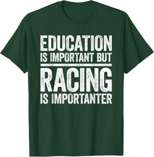 Education Is Important But Racing Is Importanter Shirt Race T-Shirt - T-Shirt | Forest