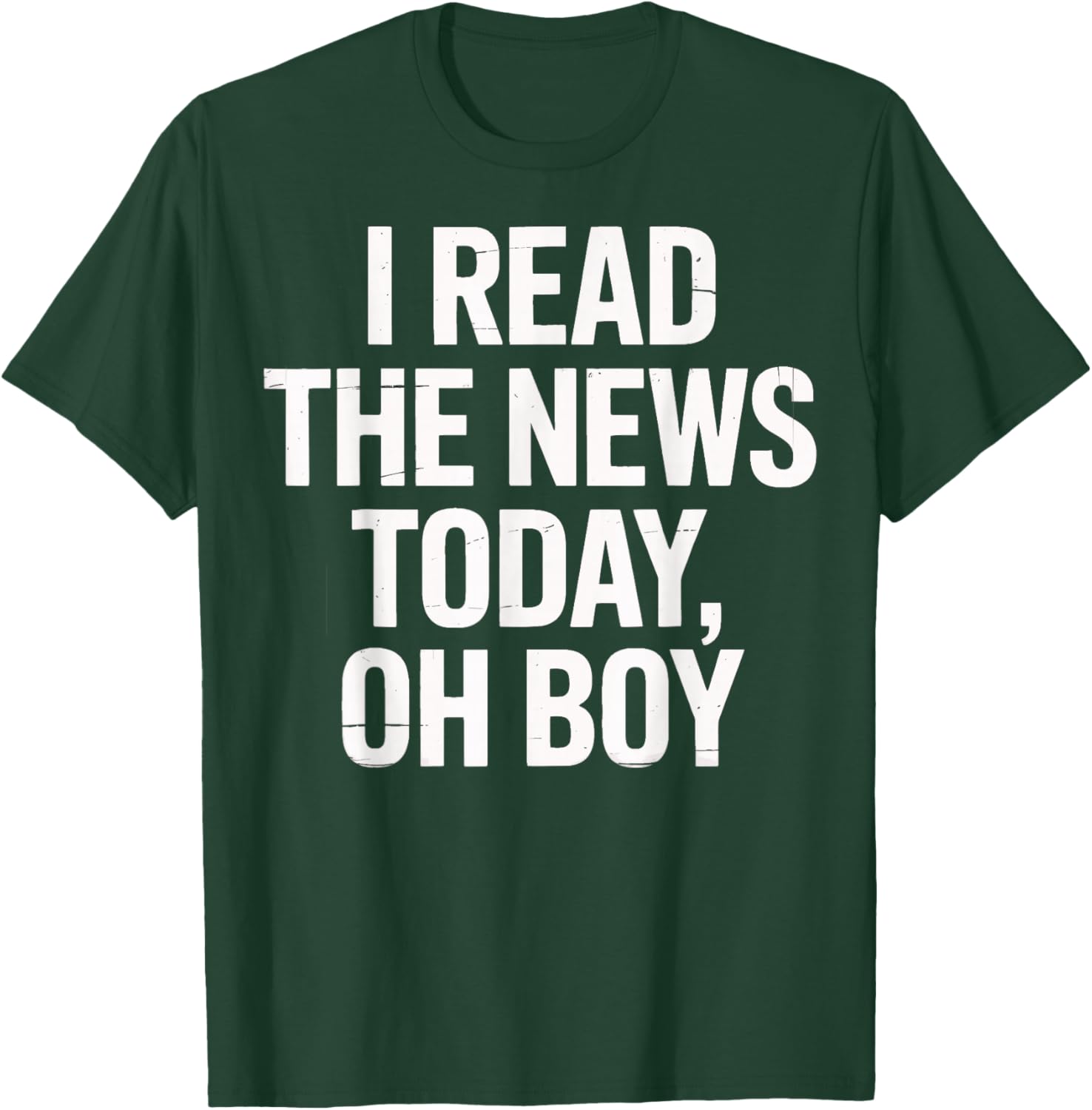 I Read The News Today Oh Boy Daily Headlines Fans T-Shirt - T-Shirt | Forest